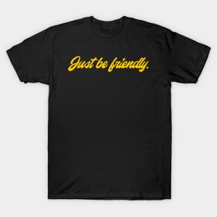 Just Be Friendly T-Shirt